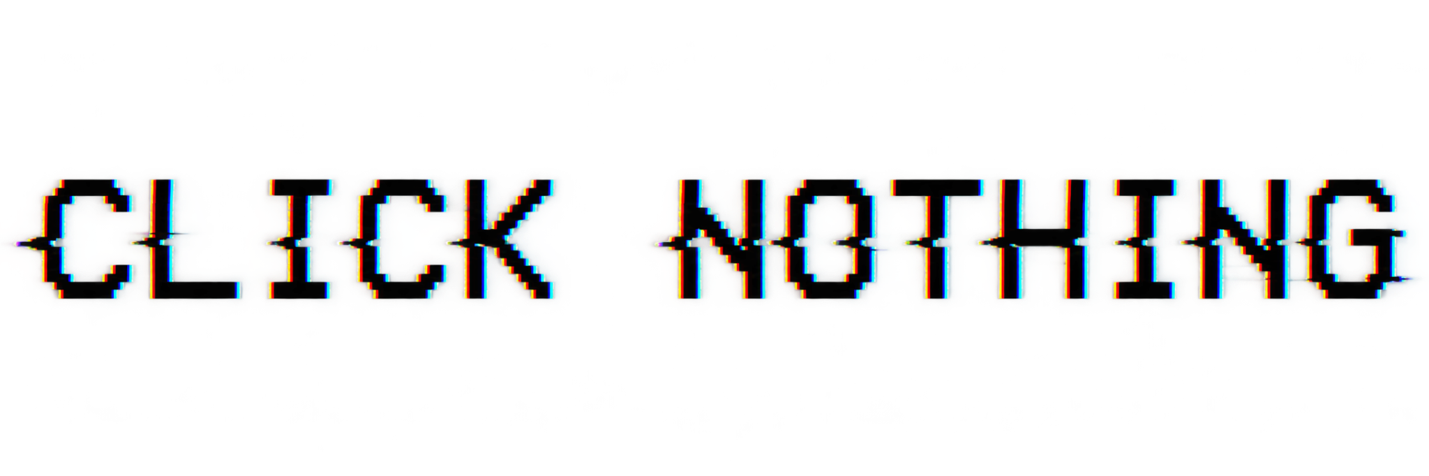 CLICK NOTHING